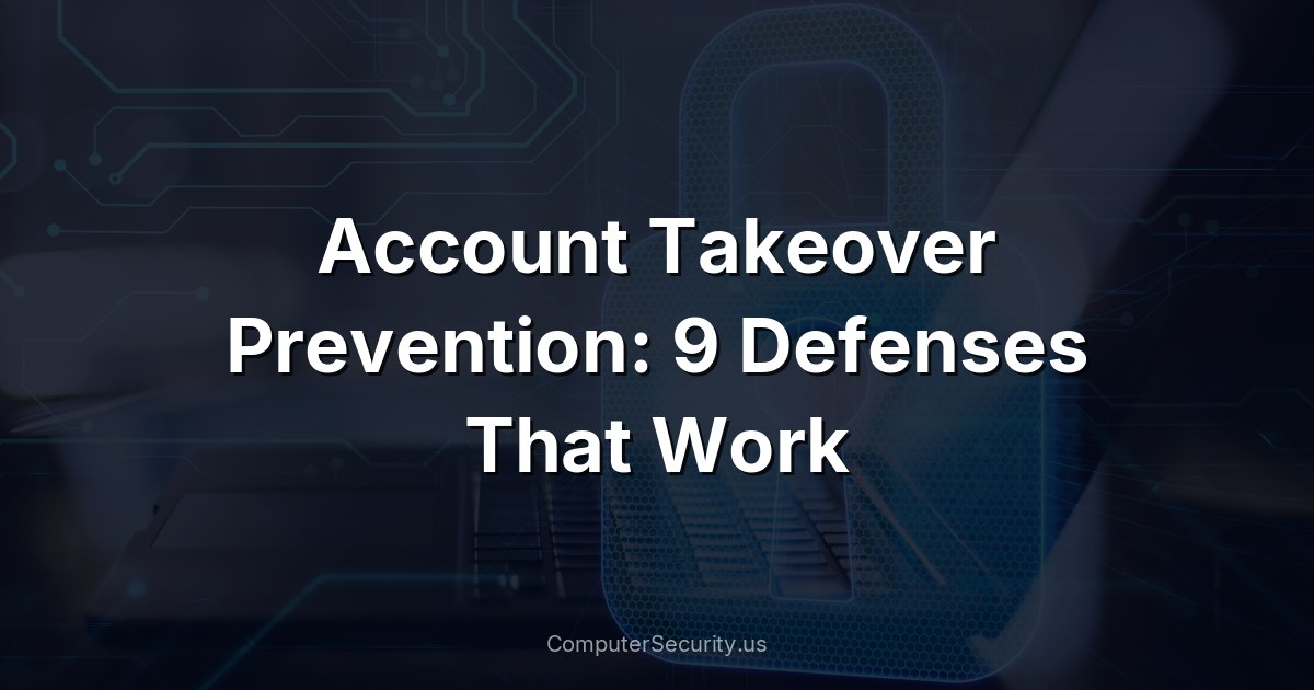 Account Takeover Prevention: 9 Defenses That Work