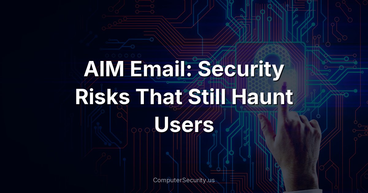 AIM Email: Security Risks That Still Haunt Users