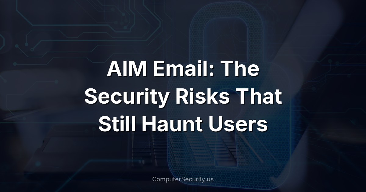 AIM Email: The Security Risks That Still Haunt Users