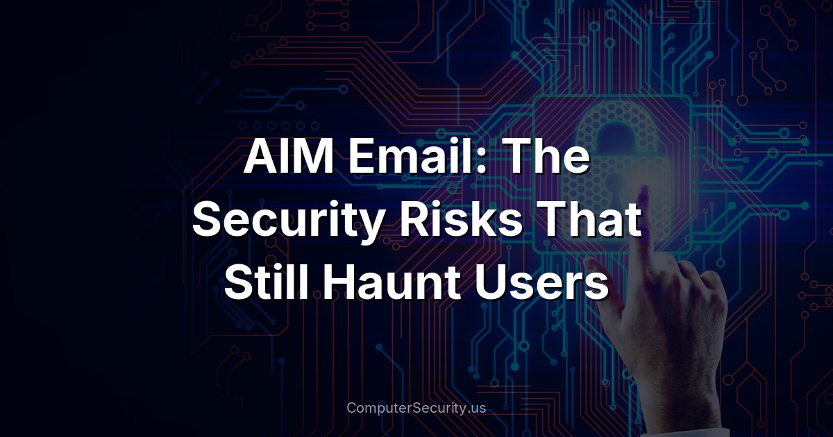 AIM Email: The Security Risks That Still Haunt Users