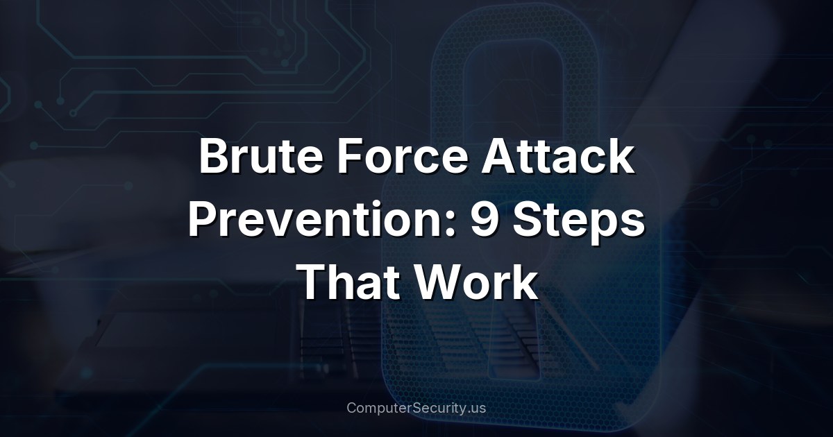 Brute Force Attack Prevention: 9 Steps That Work