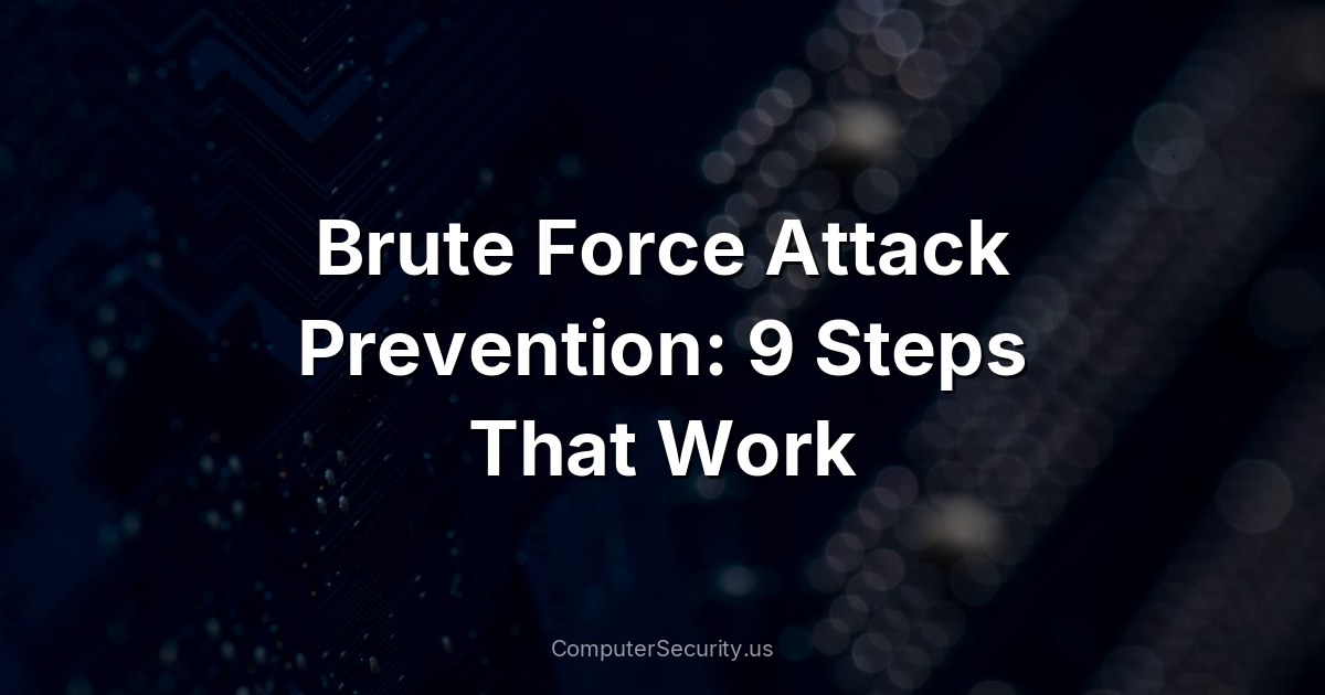 Brute Force Attack Prevention: 9 Steps That Work