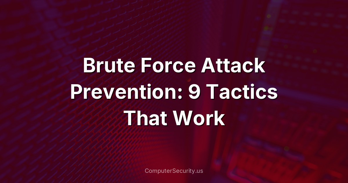 Brute Force Attack Prevention: 9 Tactics That Work