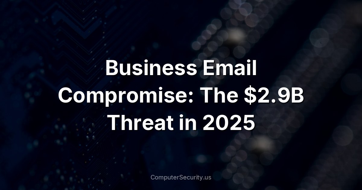 Business Email Compromise: The $2.9B Threat in 2025