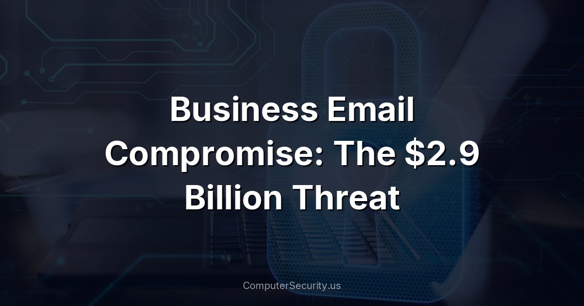 Business Email Compromise: The $2.9 Billion Threat