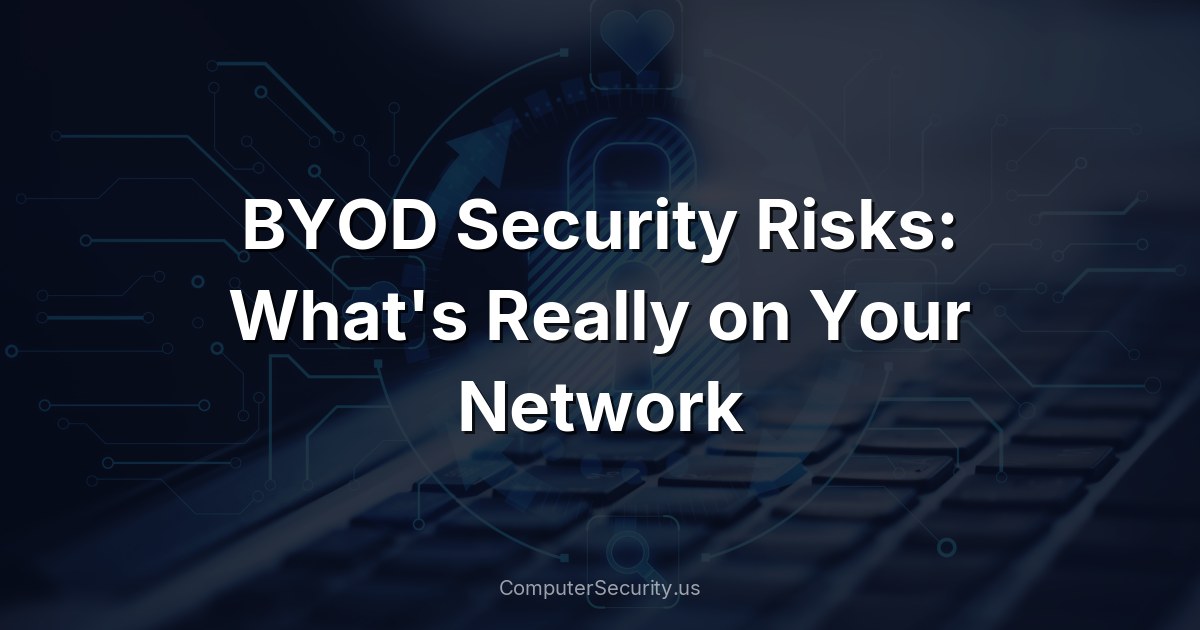 BYOD Security Risks: What's Really on Your Network