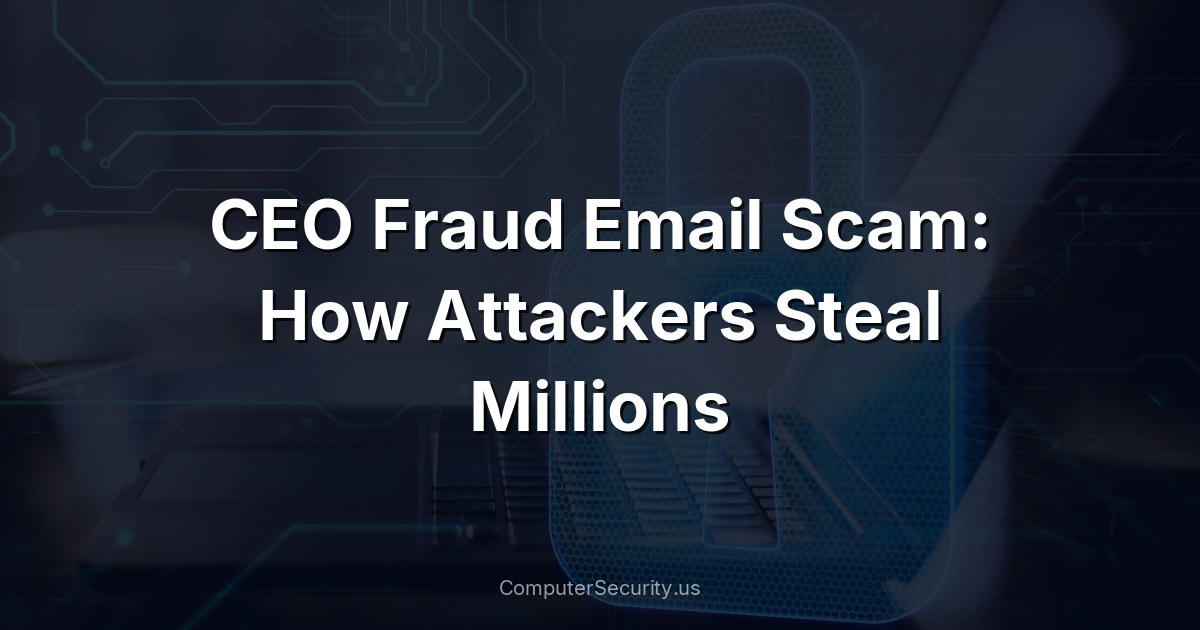 CEO Fraud Email Scam: How Attackers Steal Millions