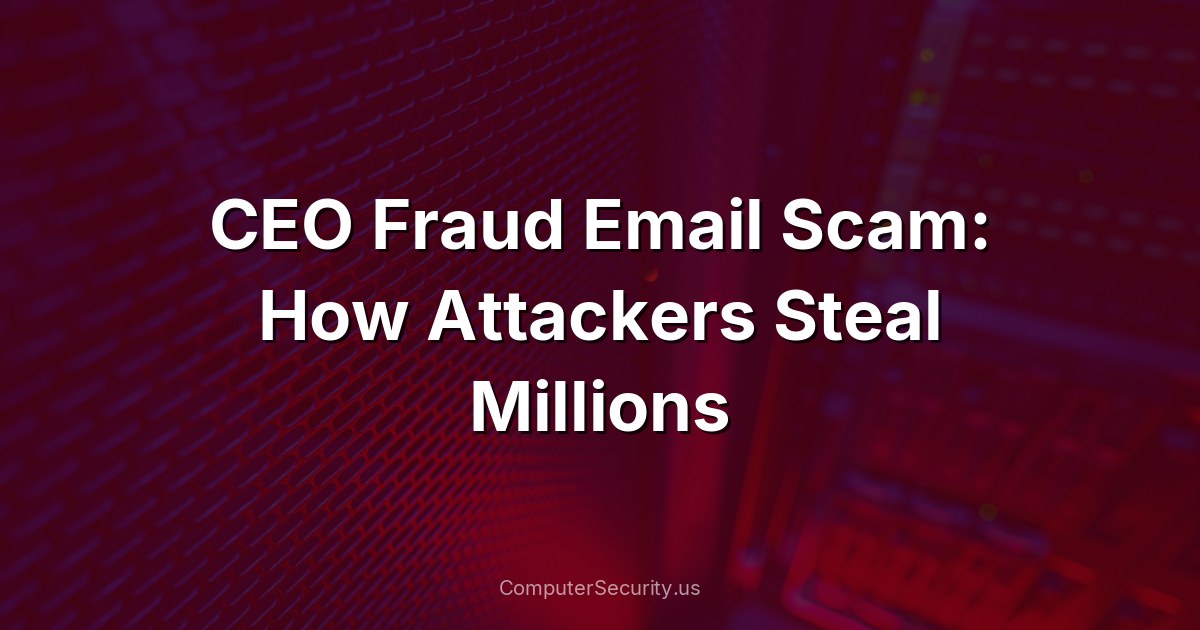 CEO Fraud Email Scam: How Attackers Steal Millions