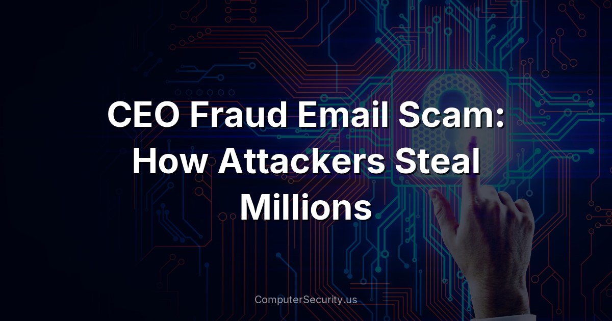 CEO Fraud Email Scam: How Attackers Steal Millions