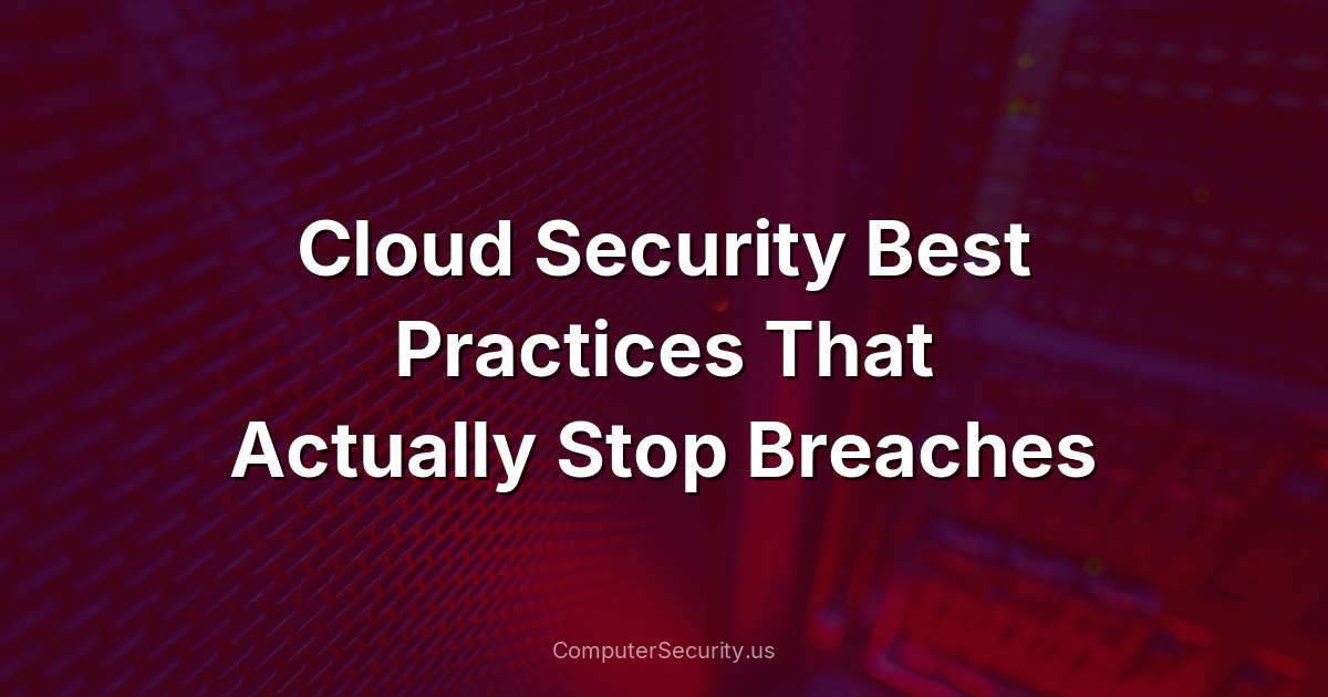 Cloud Security Best Practices That Actually Stop Breaches