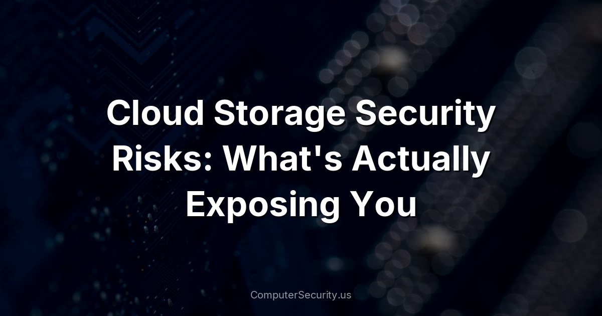 Cloud Storage Security Risks: What's Actually Exposing You