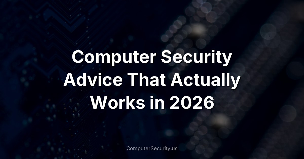 Computer Security Advice That Actually Works in 2026