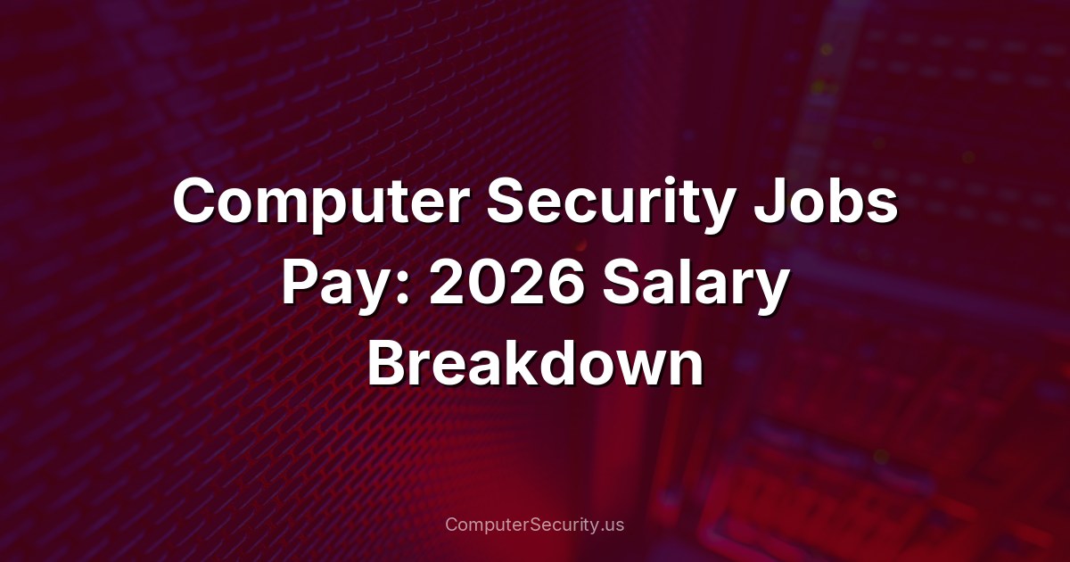 Computer Security Jobs Pay: 2026 Salary Breakdown