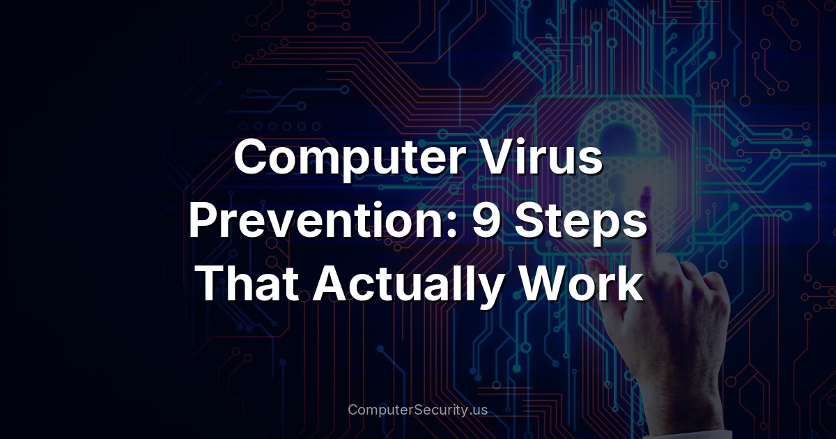 Computer Virus Prevention: 9 Steps That Actually Work