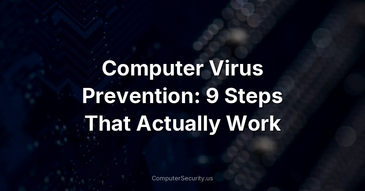 Computer Virus Prevention: 9 Steps That Actually Work