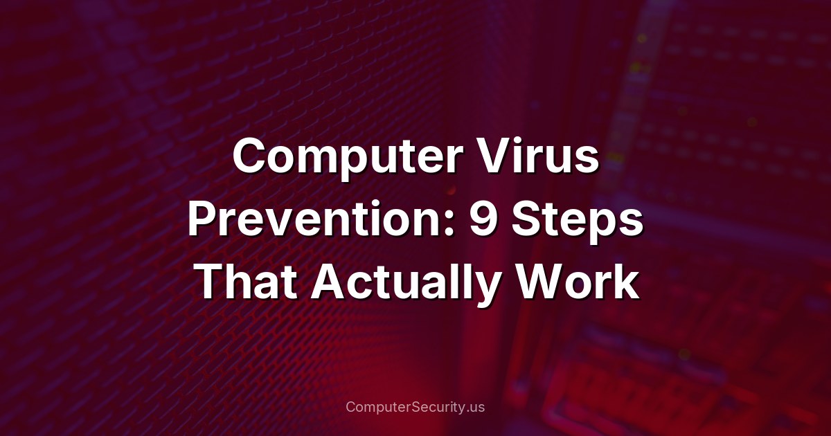 Computer Virus Prevention: 9 Steps That Actually Work