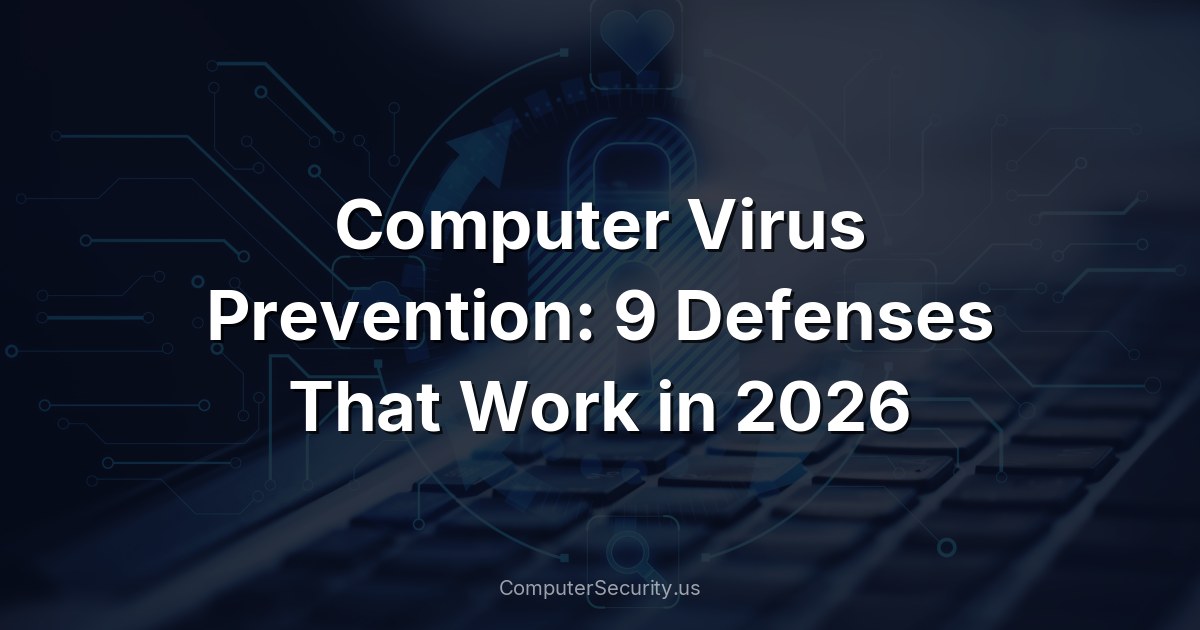 Computer Virus Prevention: 9 Defenses That Work in 2026