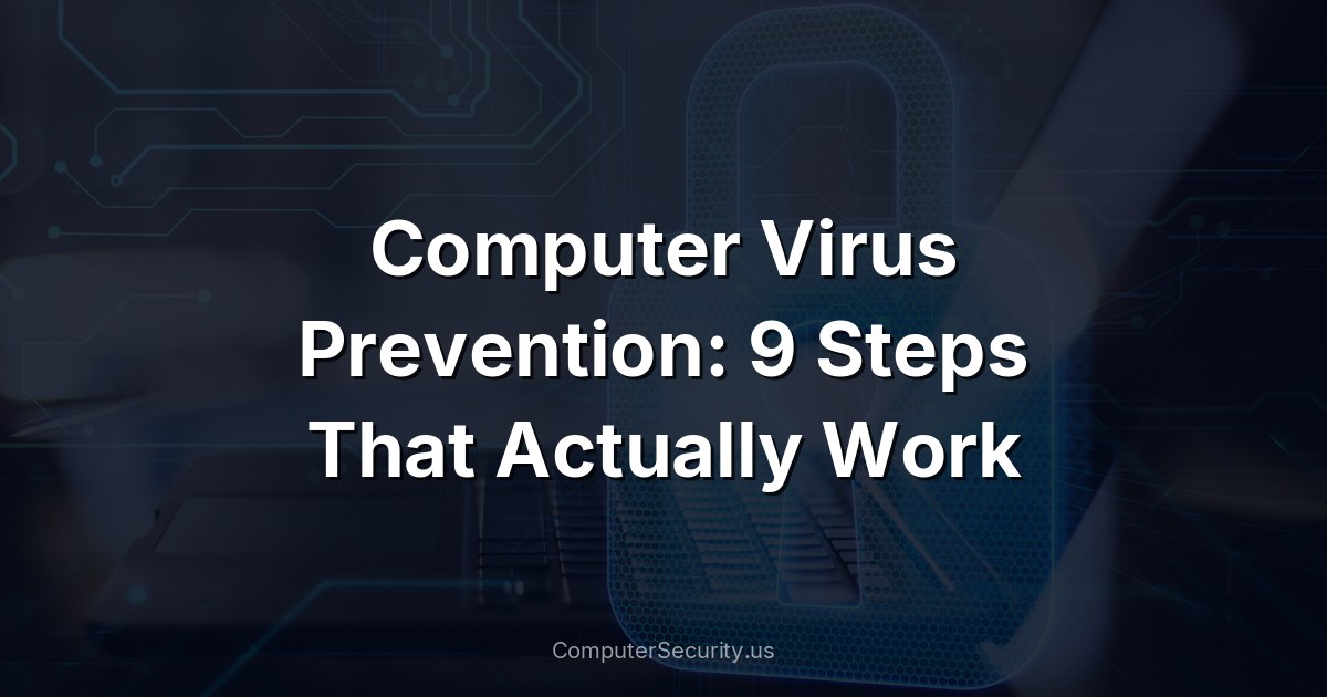 Computer Virus Prevention: 9 Steps That Actually Work