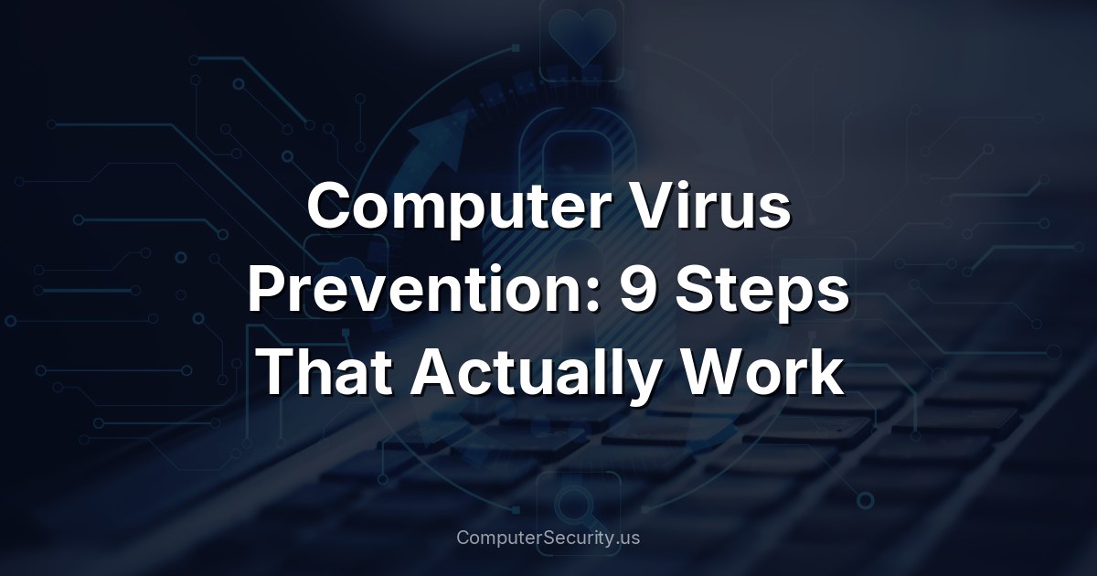 Computer Virus Prevention: 9 Steps That Actually Work