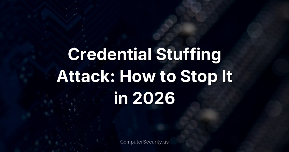 Credential Stuffing Attack: How to Stop It in 2026