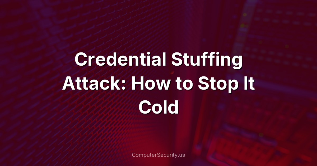 Credential Stuffing Attack: How to Stop It Cold