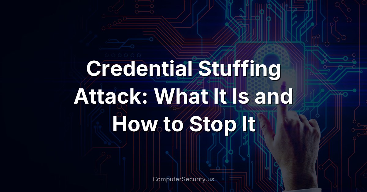 Credential Stuffing Attack: What It Is and How to Stop It