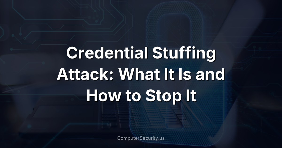Credential Stuffing Attack: What It Is and How to Stop It
