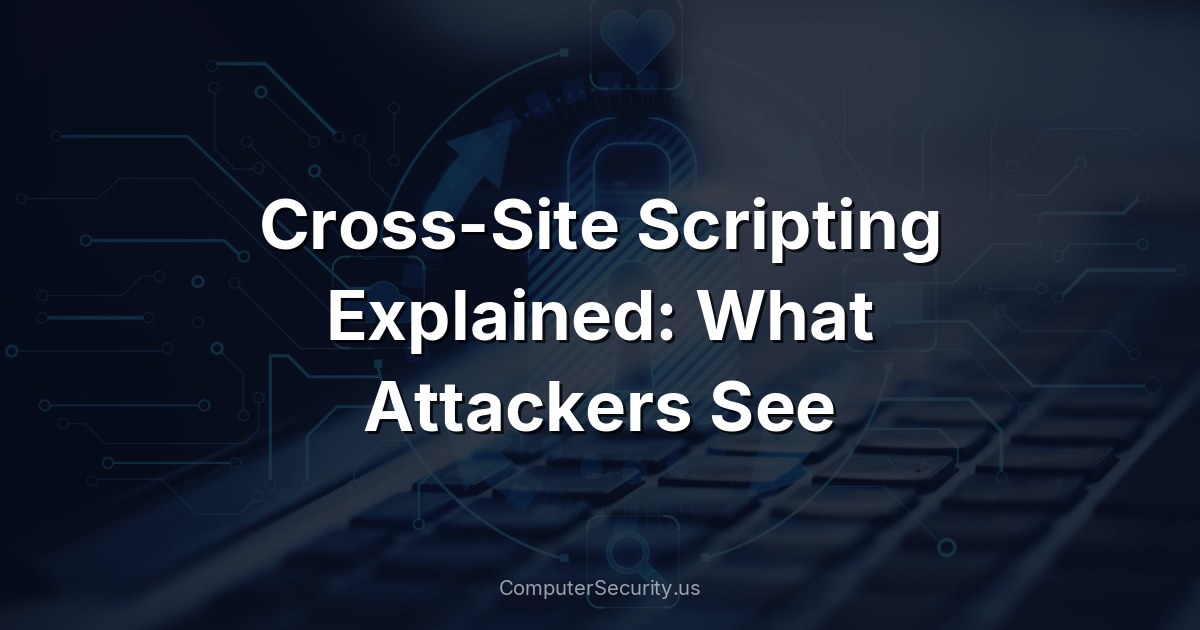 Cross-Site Scripting Explained: What Attackers See
