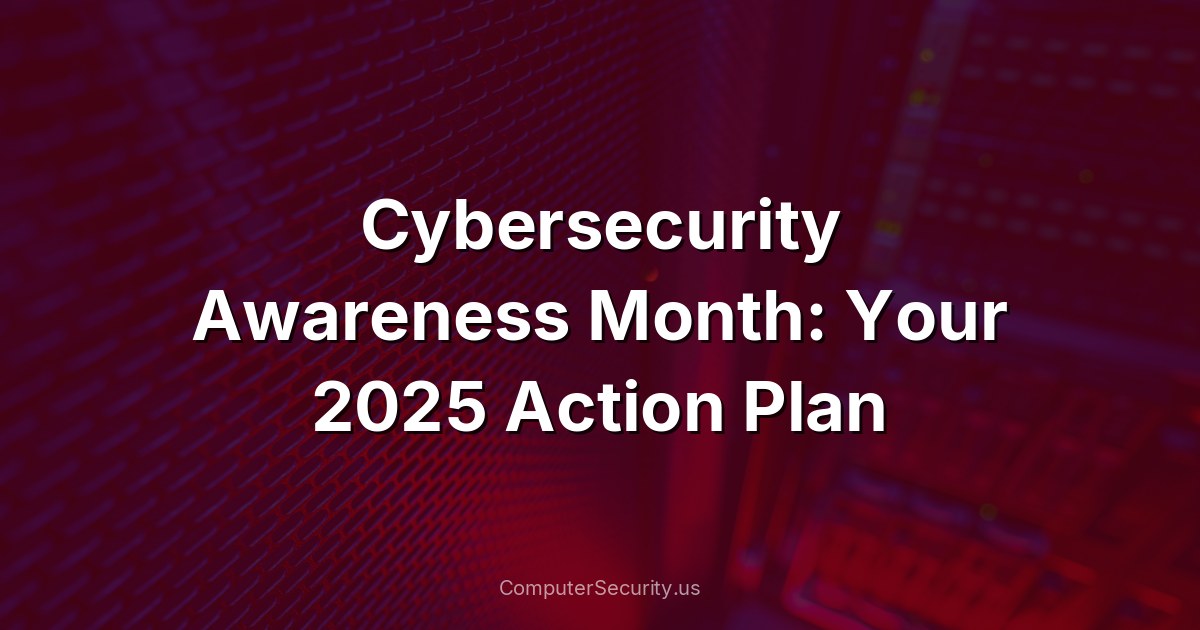 Cybersecurity Awareness Month: Your 2025 Action Plan
