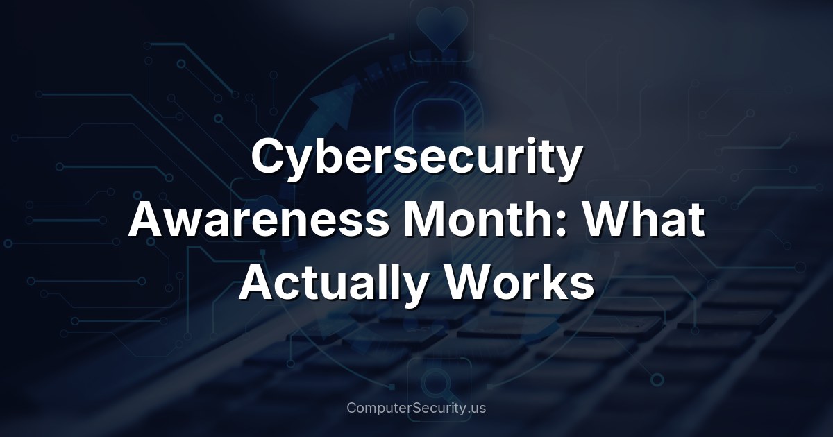 Cybersecurity Awareness Month: What Actually Works