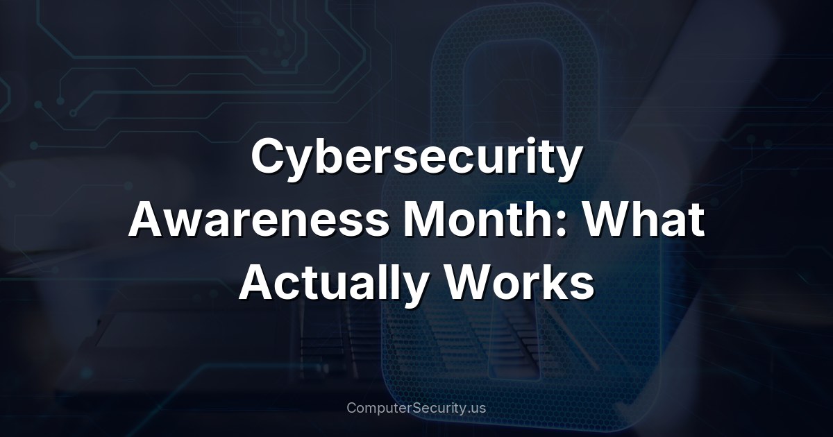 Cybersecurity Awareness Month: What Actually Works