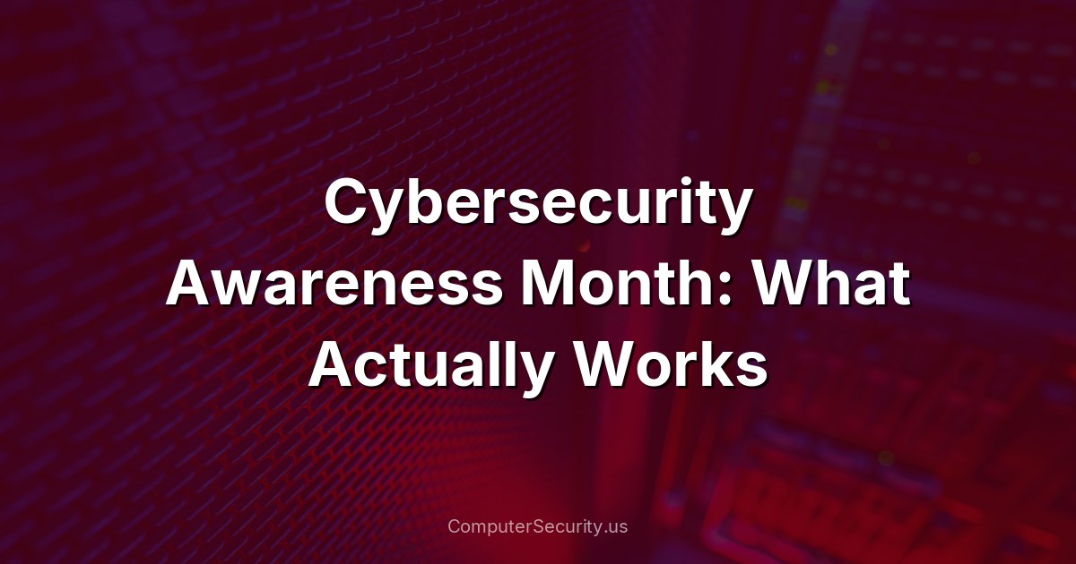 Cybersecurity Awareness Month: What Actually Works