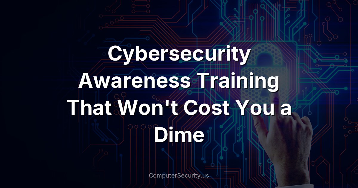 Cybersecurity Awareness Training That Won't Cost You a Dime