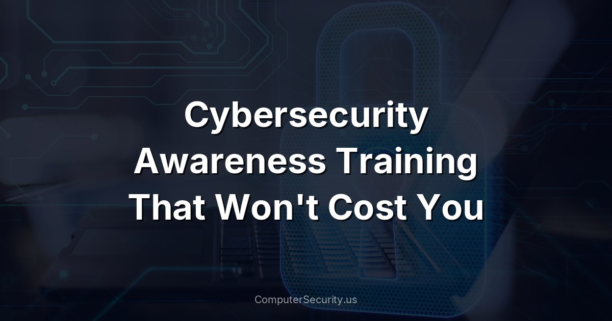 Cybersecurity Awareness Training That Won't Cost You