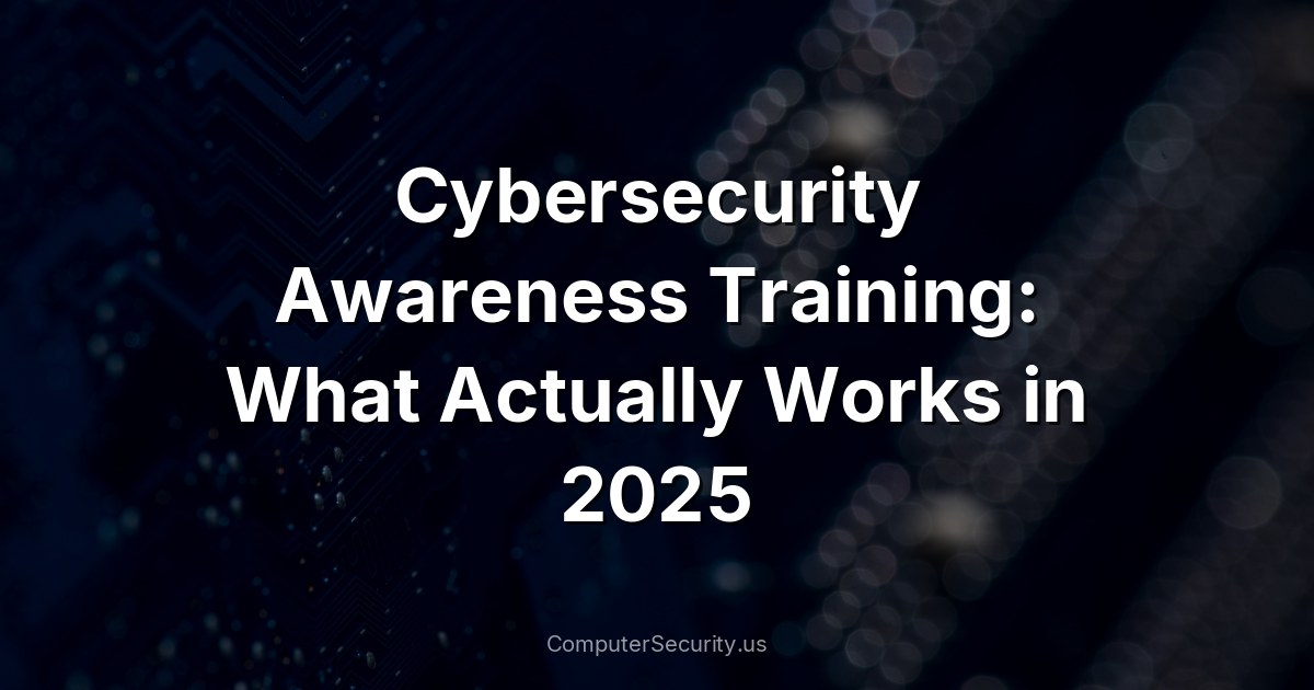 Cybersecurity Awareness Training: What Actually Works in 2025