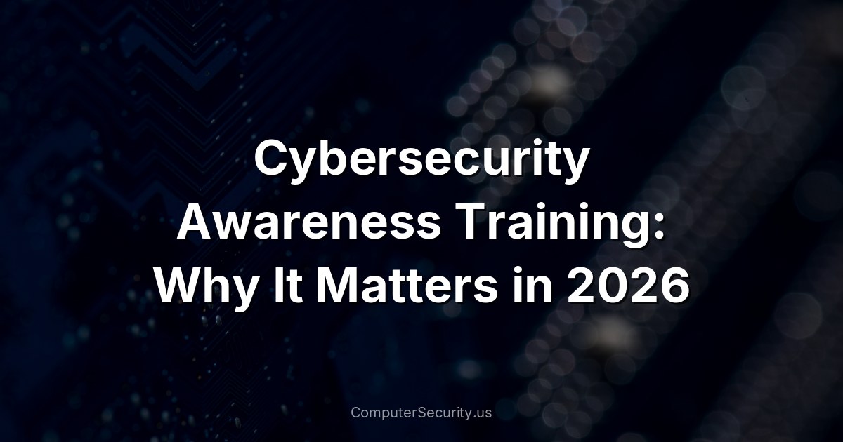 Cybersecurity Awareness Training: Why It Matters in 2026