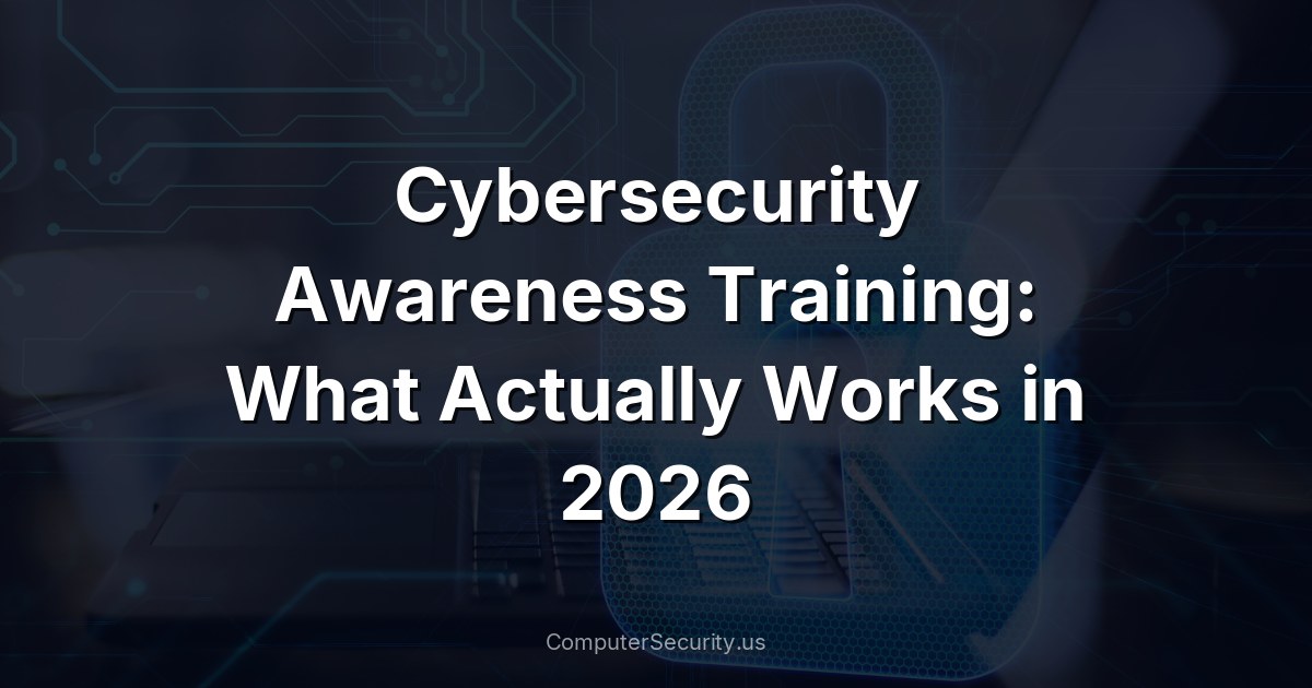Cybersecurity Awareness Training: What Actually Works in 2026