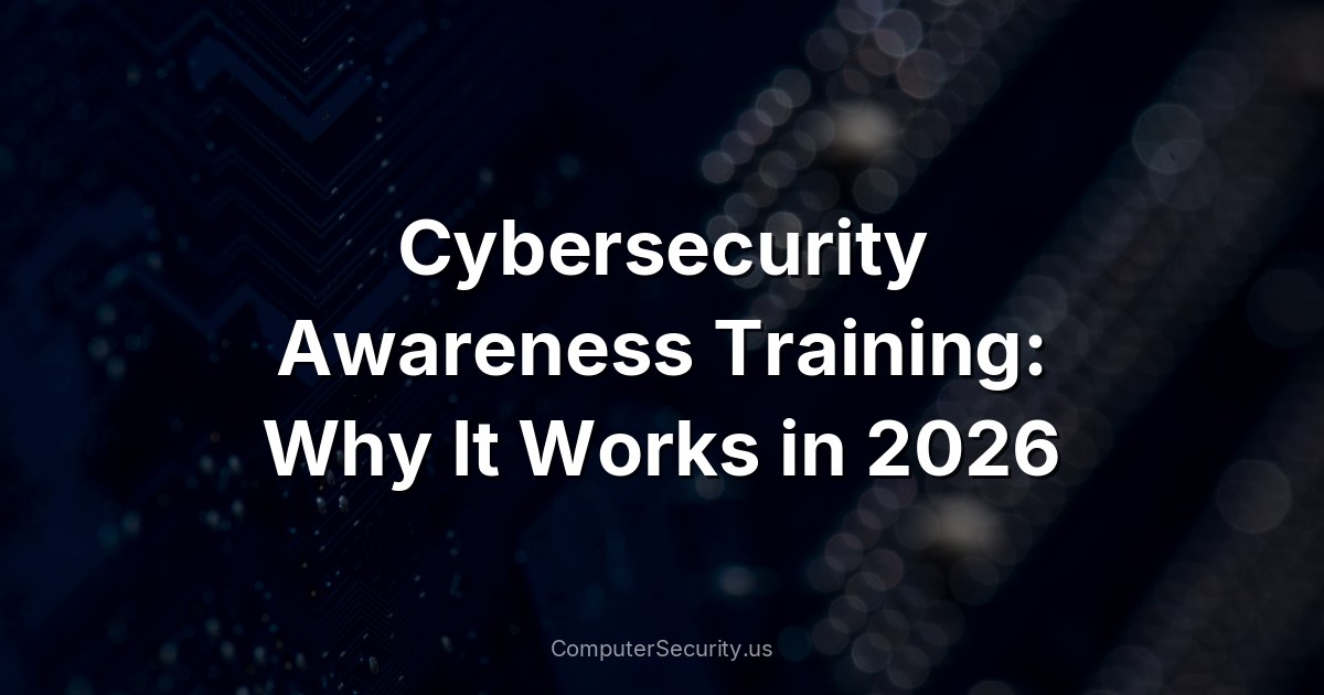 Cybersecurity Awareness Training: Why It Works in 2026