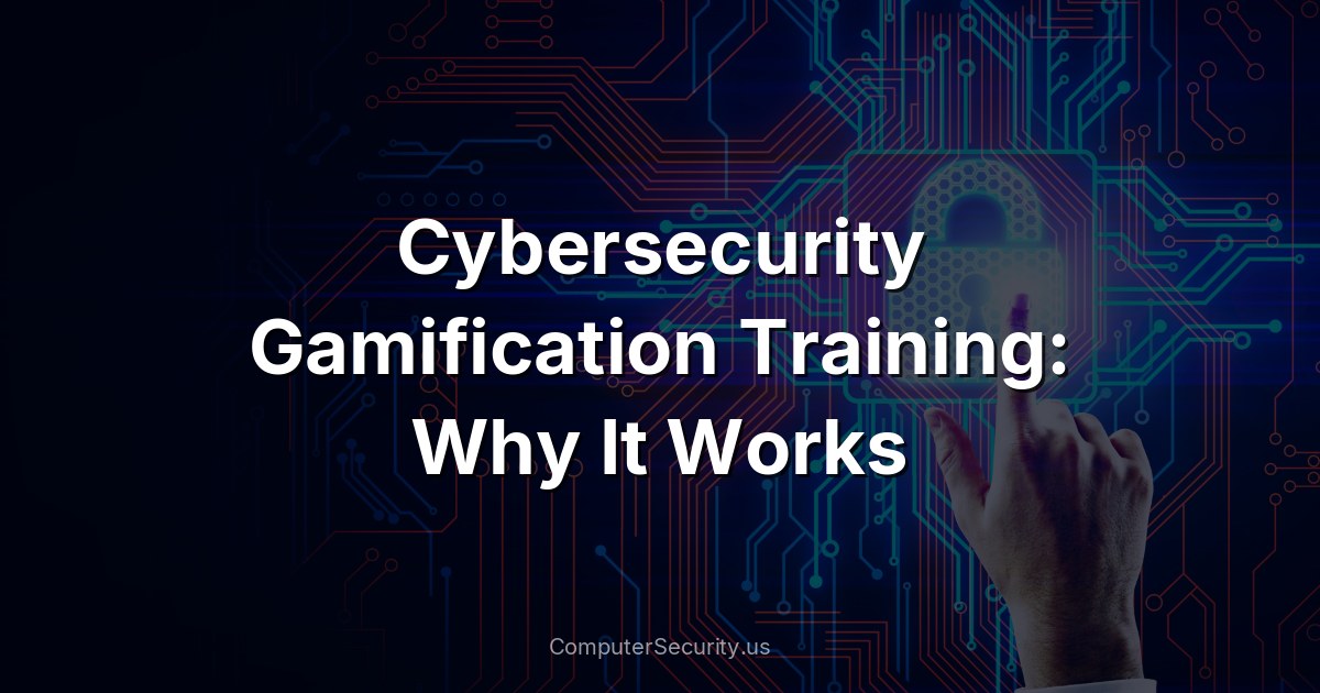 Cybersecurity Gamification Training: Why It Works