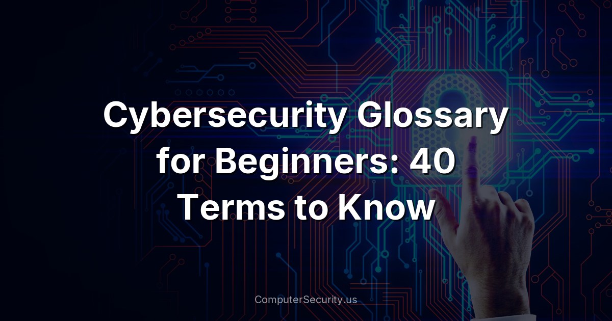 Cybersecurity Glossary for Beginners: 40 Terms to Know