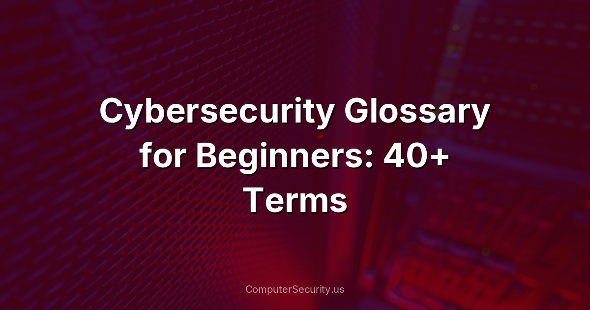 Cybersecurity Glossary for Beginners: 40+ Terms