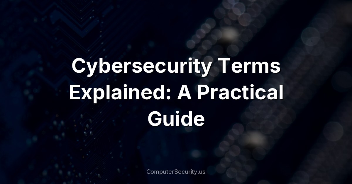 Cybersecurity Terms Explained: A Practical Guide