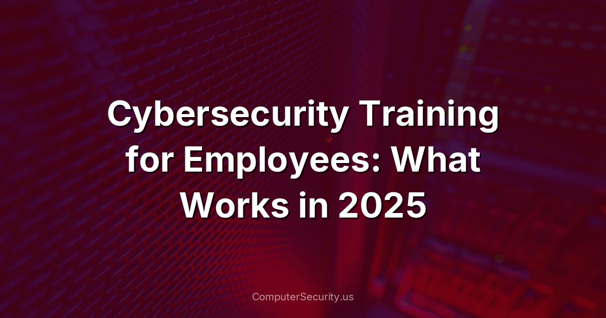 Cybersecurity Training for Employees: What Works in 2025