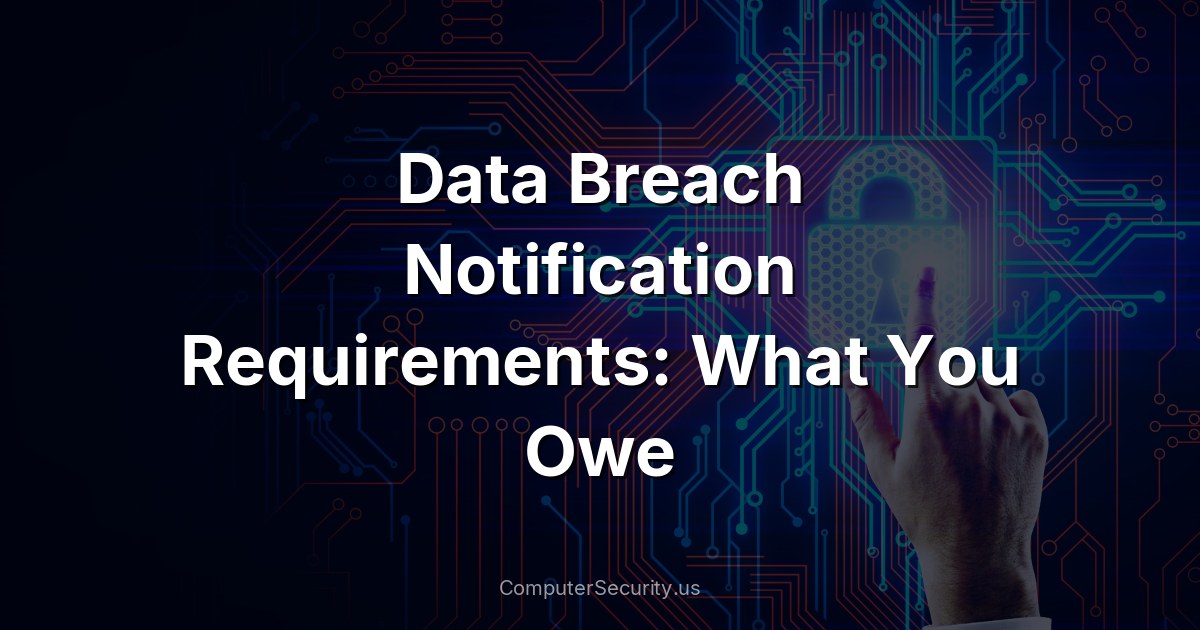 Data Breach Notification Requirements: What You Owe