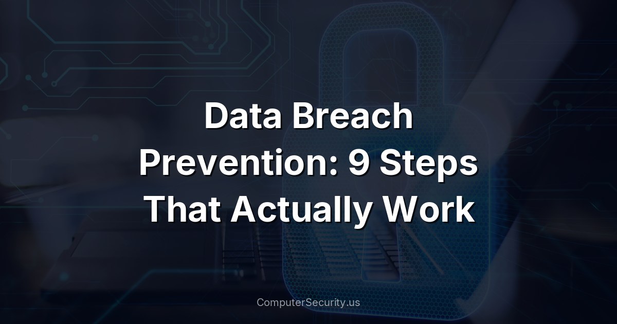 Data Breach Prevention: 9 Steps That Actually Work