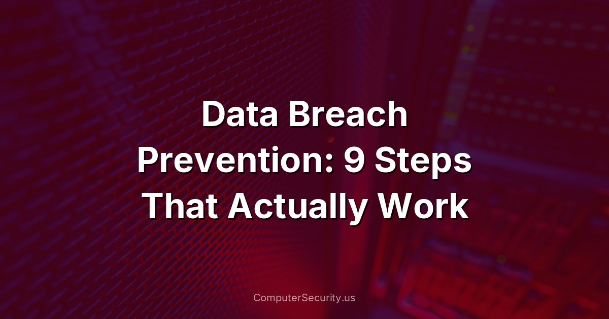 Data Breach Prevention: 9 Steps That Actually Work