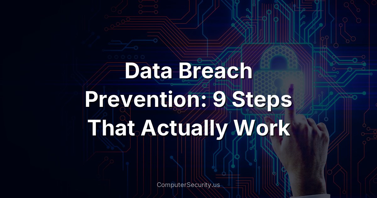 Data Breach Prevention: 9 Steps That Actually Work