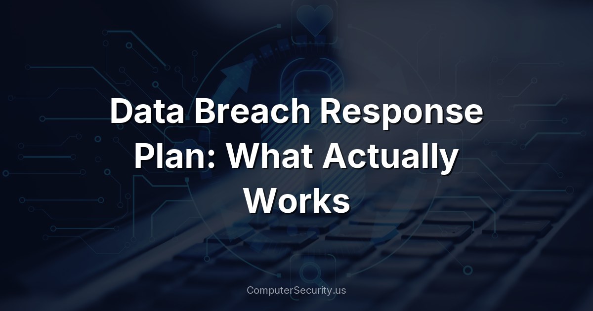Data Breach Response Plan: What Actually Works