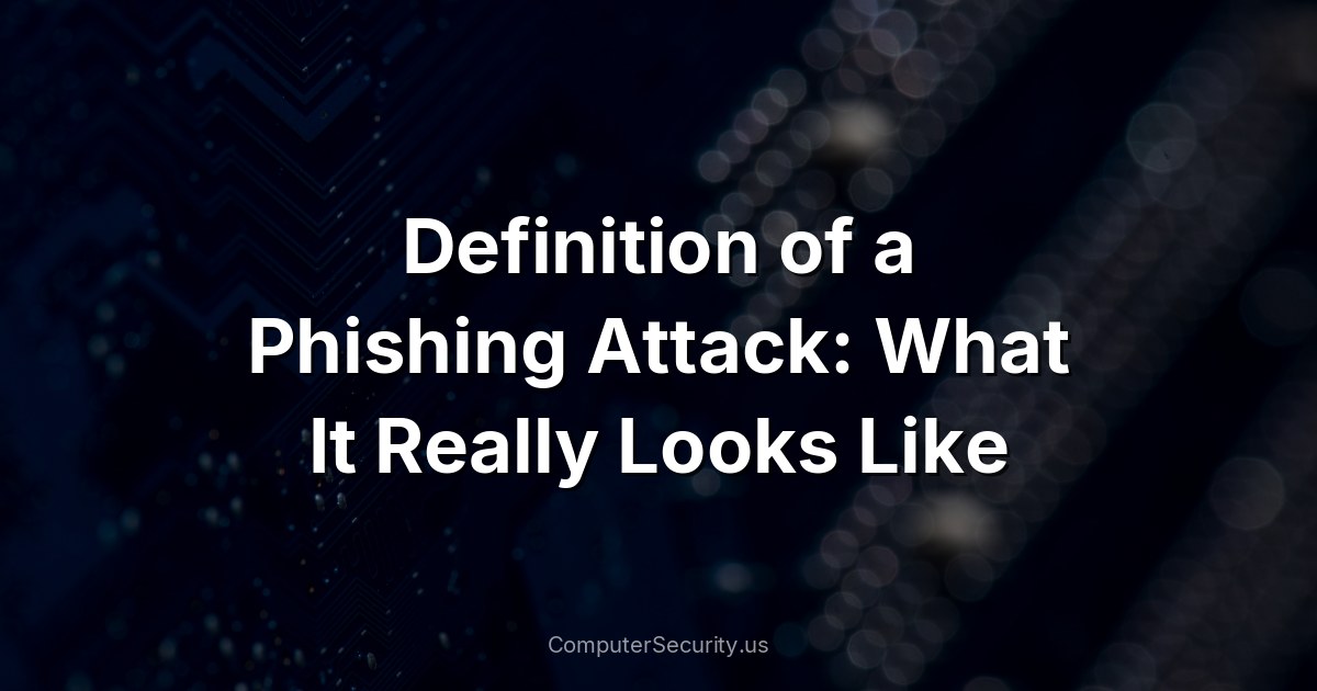 Definition of a Phishing Attack: What It Really Looks Like