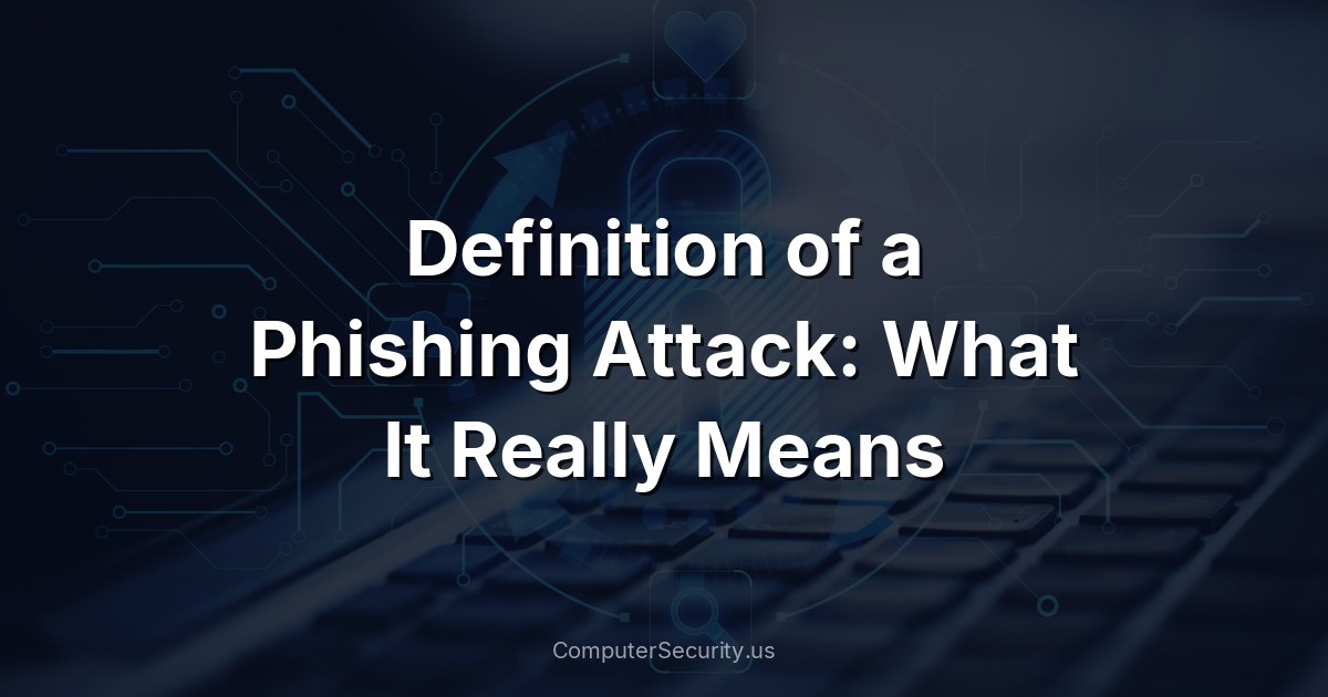Definition of a Phishing Attack: What It Really Means